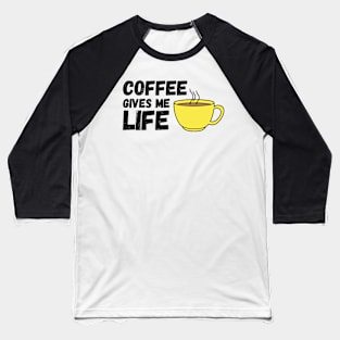 Coffee Gives Me Life (Yellow) Baseball T-Shirt